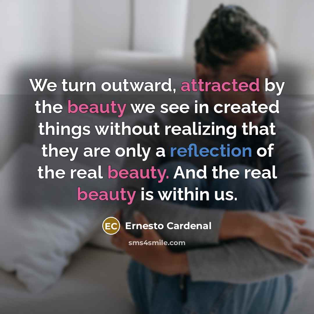 “We turn outward, attracted by the beauty we see in…” quote by Ernesto Cardenal