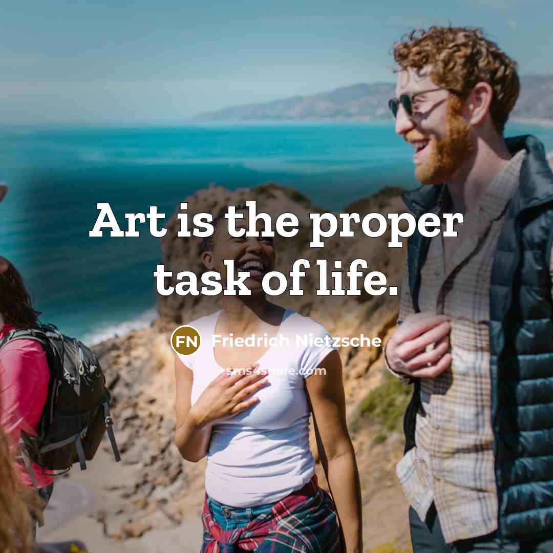 “Art is the proper task of life.…” quote by Friedrich Nietzsche
