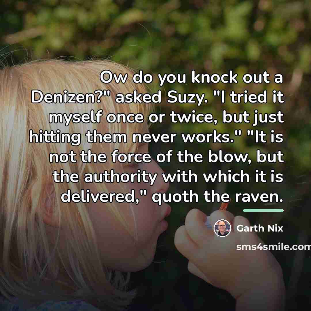 “Ow do you knock out a Denizen?" asked Suzy. "I…” quote by Garth Nix