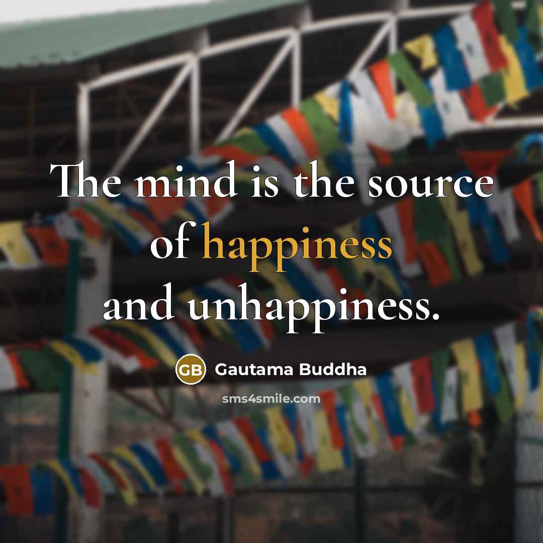 “The mind is the source of happiness and unhappiness.…” quote by Gautama Buddha