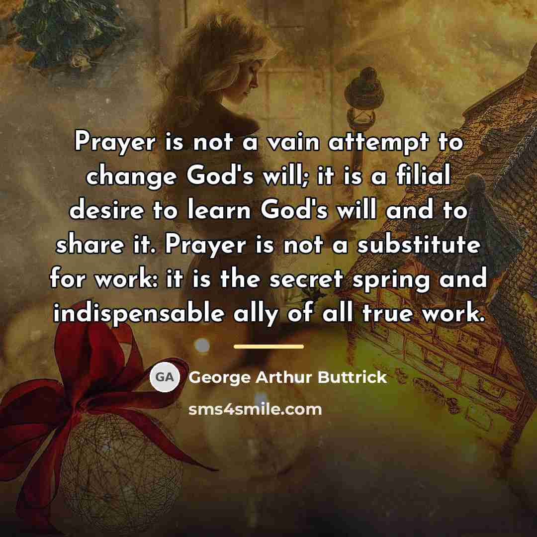 “Prayer is not a vain attempt to change God's will;…” quote by George Arthur Buttrick