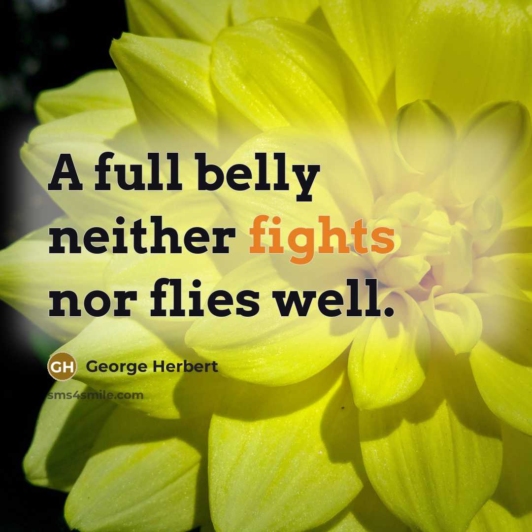“A full belly neither fights nor flies well.…” quote by George Herbert