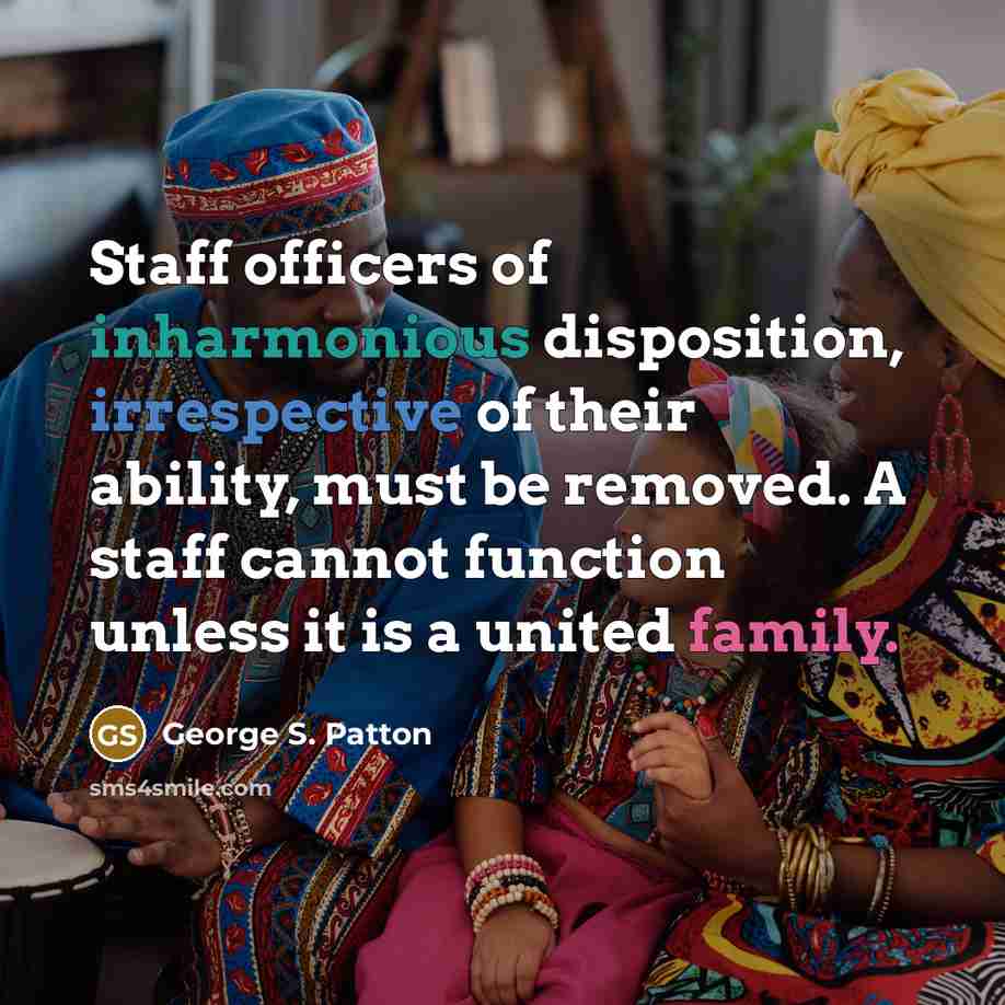“Staff officers of inharmonious disposition, irrespective of their ability, must…” quote by George S. Patton