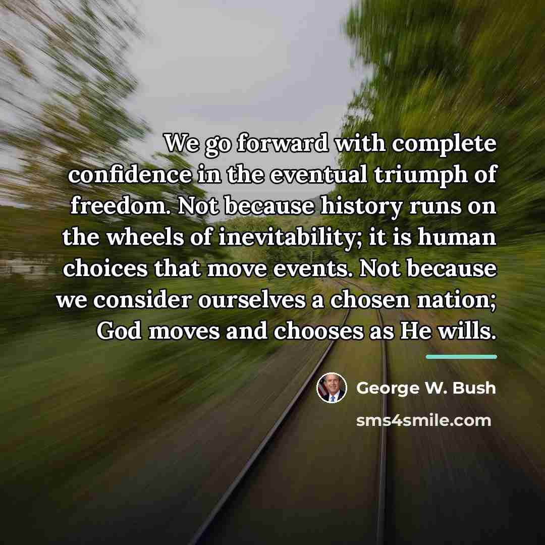 “We go forward with complete confidence in the eventual triumph…” quote by George W. Bush