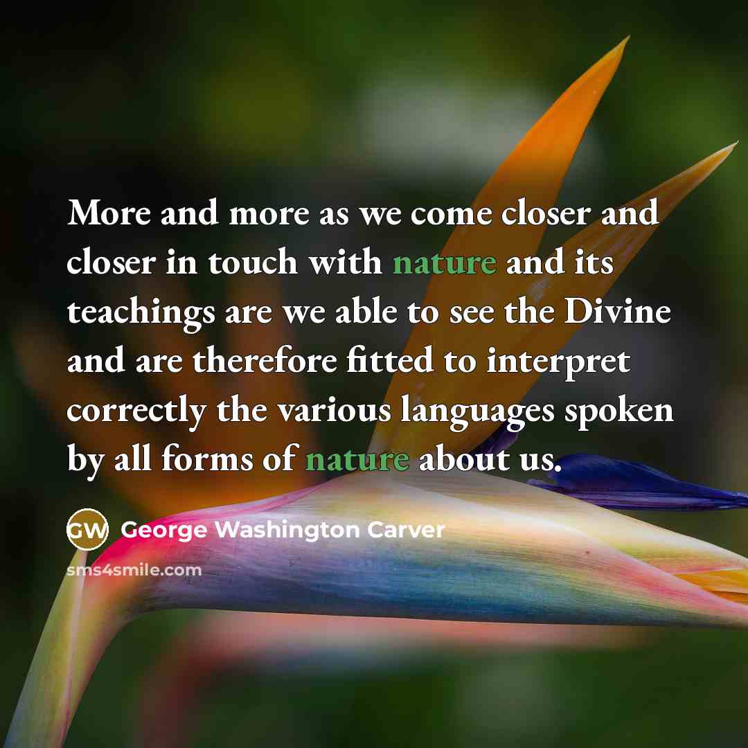 “More and more as we come closer and closer in…” quote by George Washington Carver
