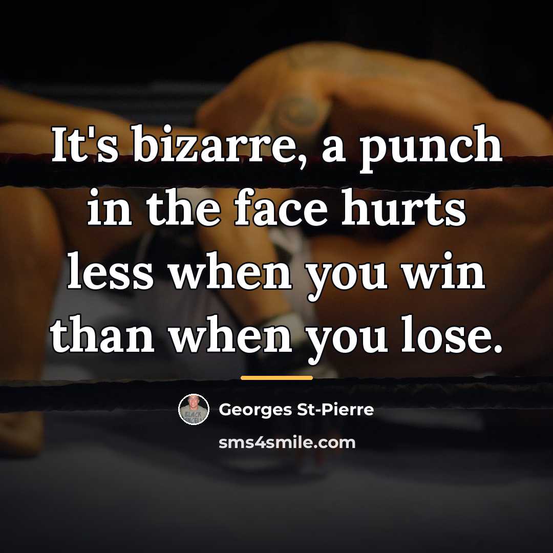 “It's bizarre, a punch in the face hurts less when…” quote by Georges St-Pierre