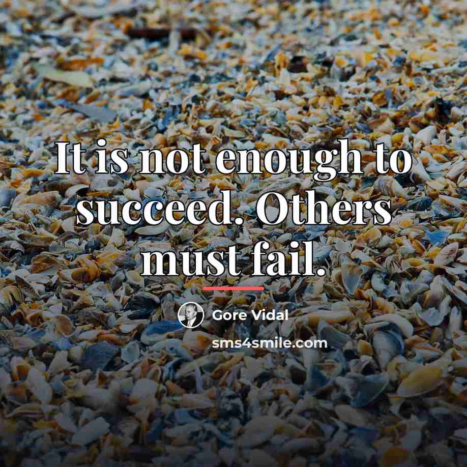 “It is not enough to succeed. Others must fail.…” quote by Gore Vidal