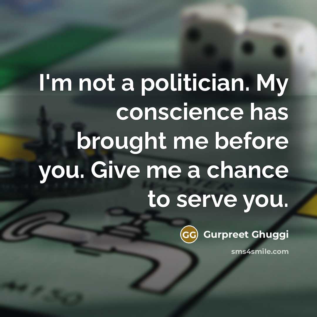 “I'm not a politician. My conscience has brought me before…” quote by Gurpreet Ghuggi