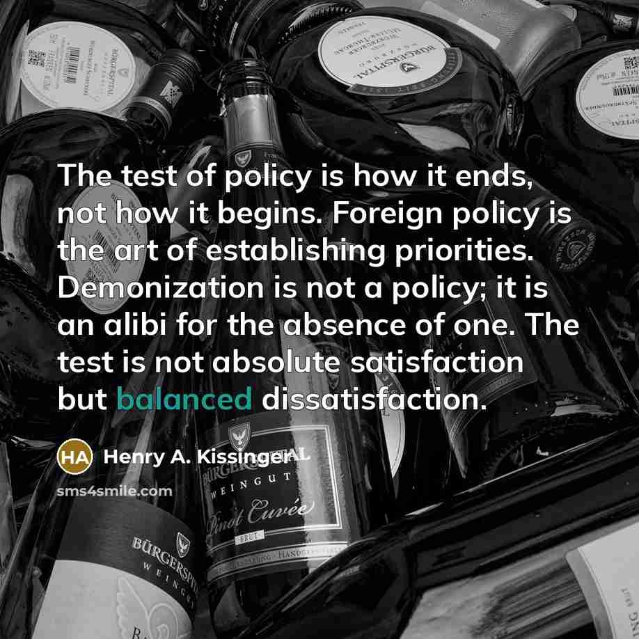 “The test of policy is how it ends, not how…” quote by Henry A. Kissinger