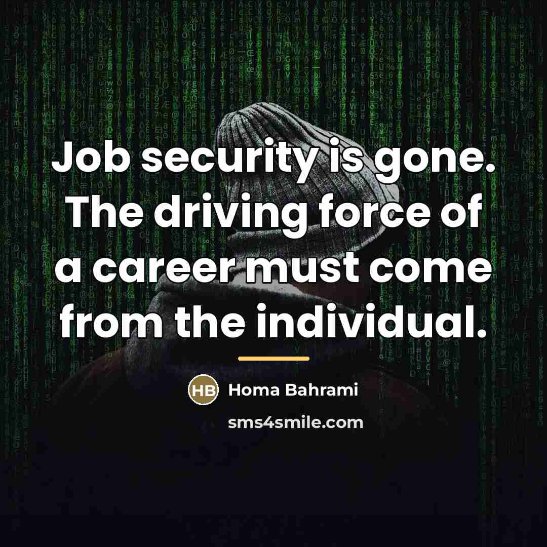 “Job security is gone. The driving force of a career…” quote by Homa Bahrami