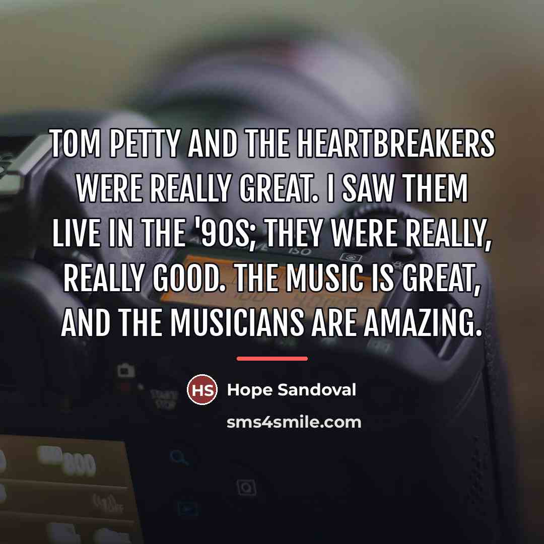 “Tom Petty and the Heartbreakers were really great. I saw…” quote by Hope Sandoval