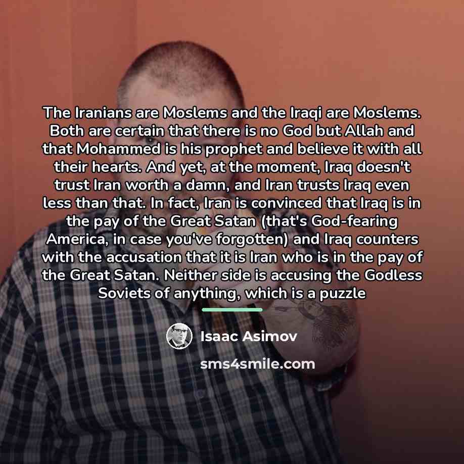 “The Iranians are Moslems and the Iraqi are Moslems. Both…” quote by Isaac Asimov