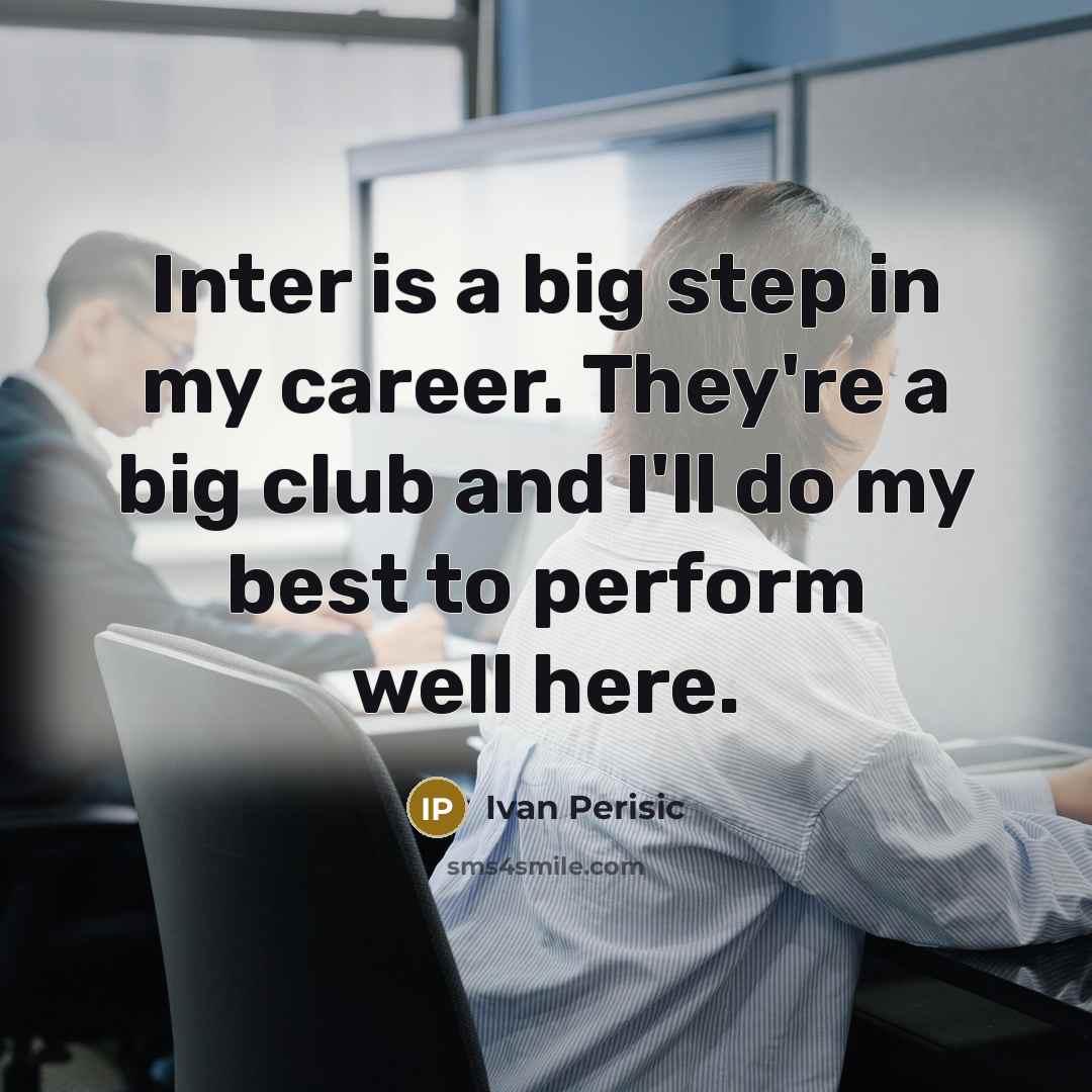 “Inter is a big step in my career. They're a…” quote by Ivan Perisic