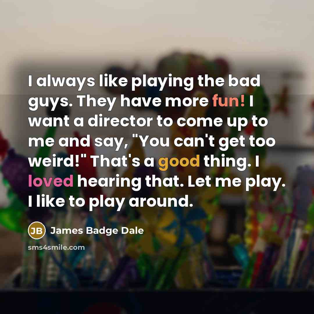“I always like playing the bad guys. They have more…” quote by James Badge Dale