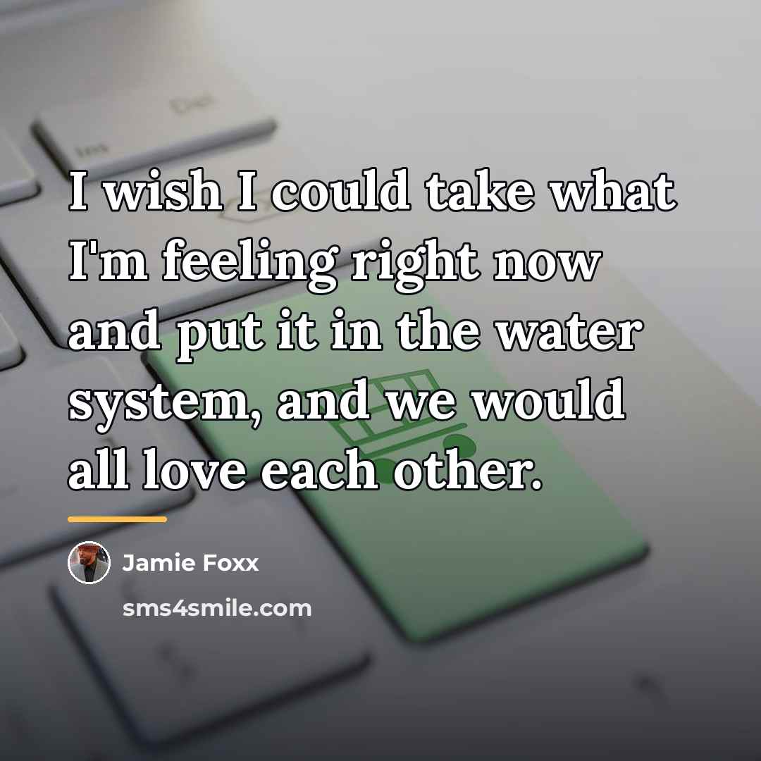 “I wish I could take what I'm feeling right now…” quote by Jamie Foxx