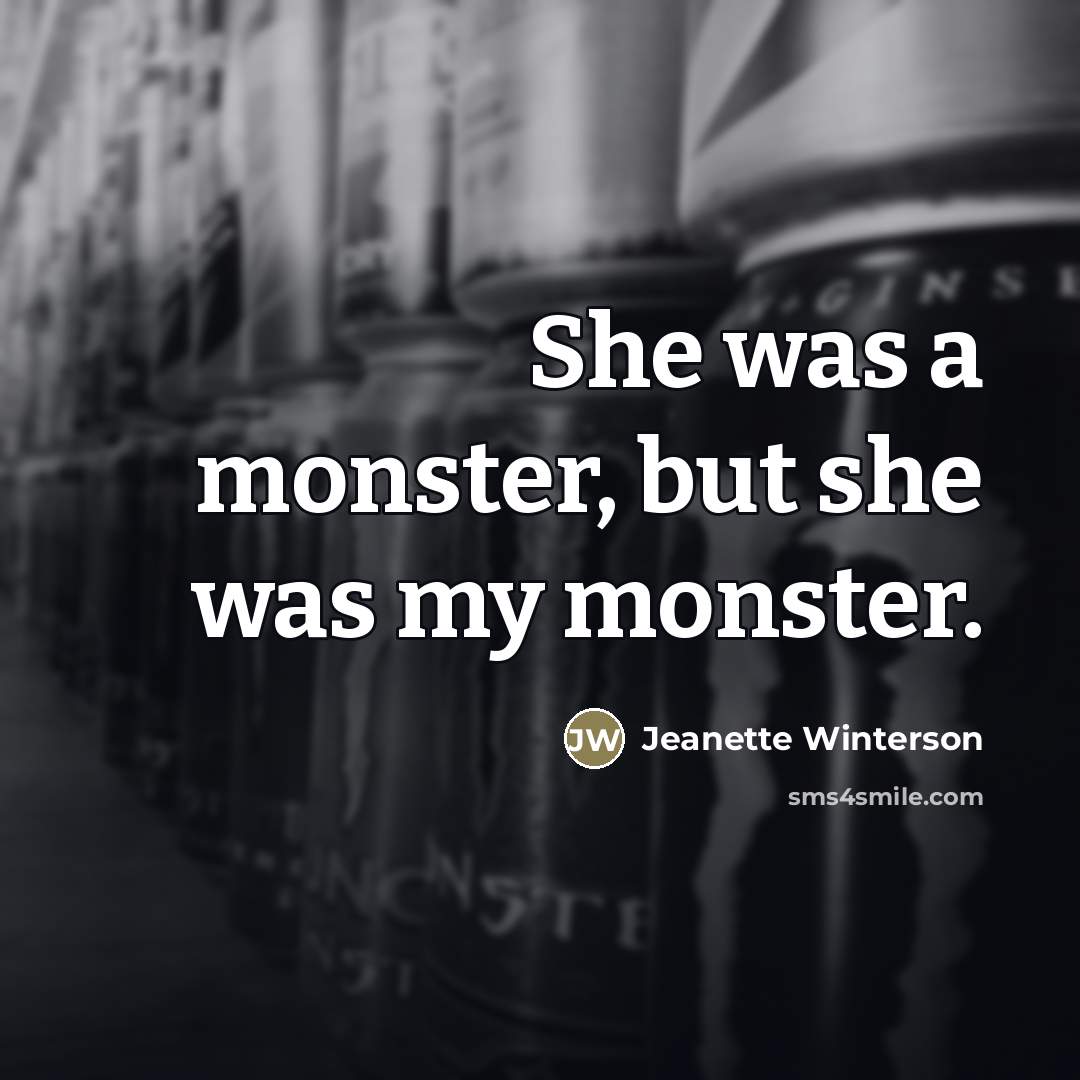 “She was a monster, but she was my monster.…” quote by Jeanette Winterson