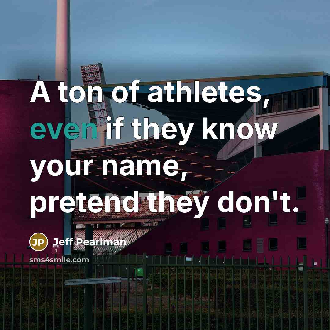 “A ton of athletes, even if they know your name,…” quote by Jeff Pearlman