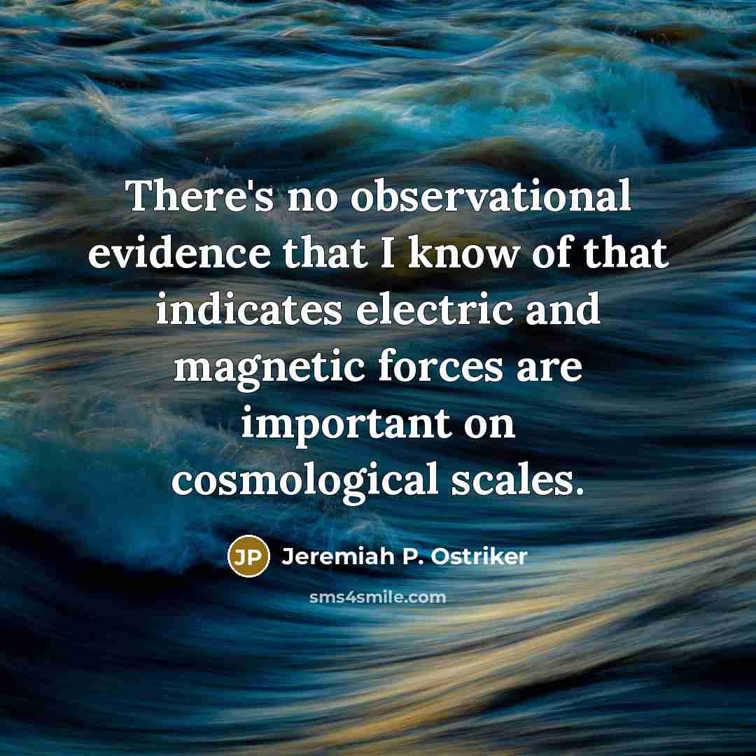 “There's no observational evidence that I know of that indicates…” quote by Jeremiah P. Ostriker
