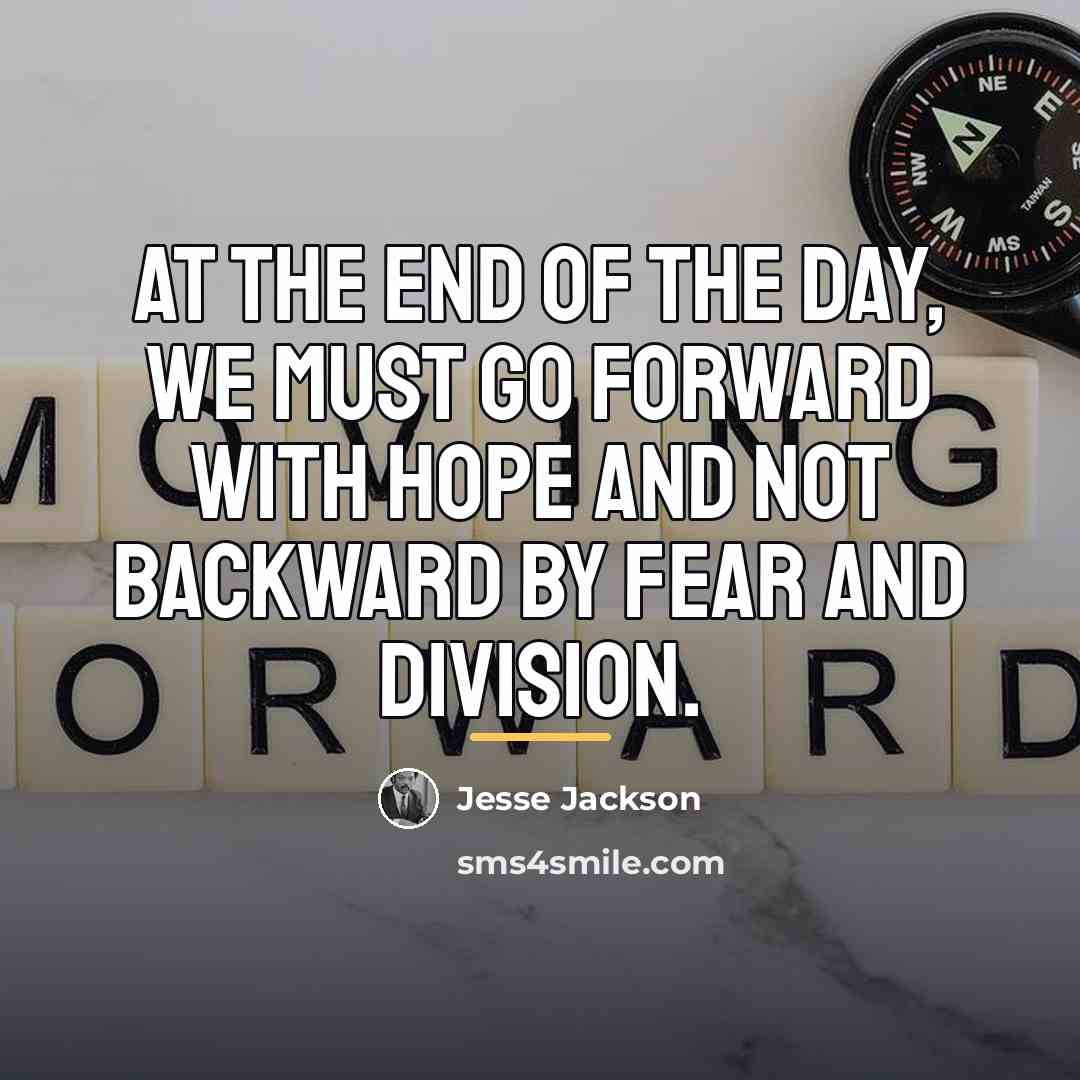“At the end of the day, we must go forward…” quote by Jesse Jackson