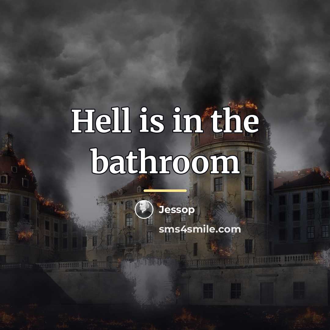 “Hell is in the bathroom…” quote by Jessop