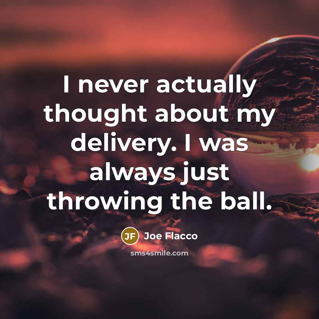 “I never actually thought about my delivery. I was always…” quote by Joe Flacco