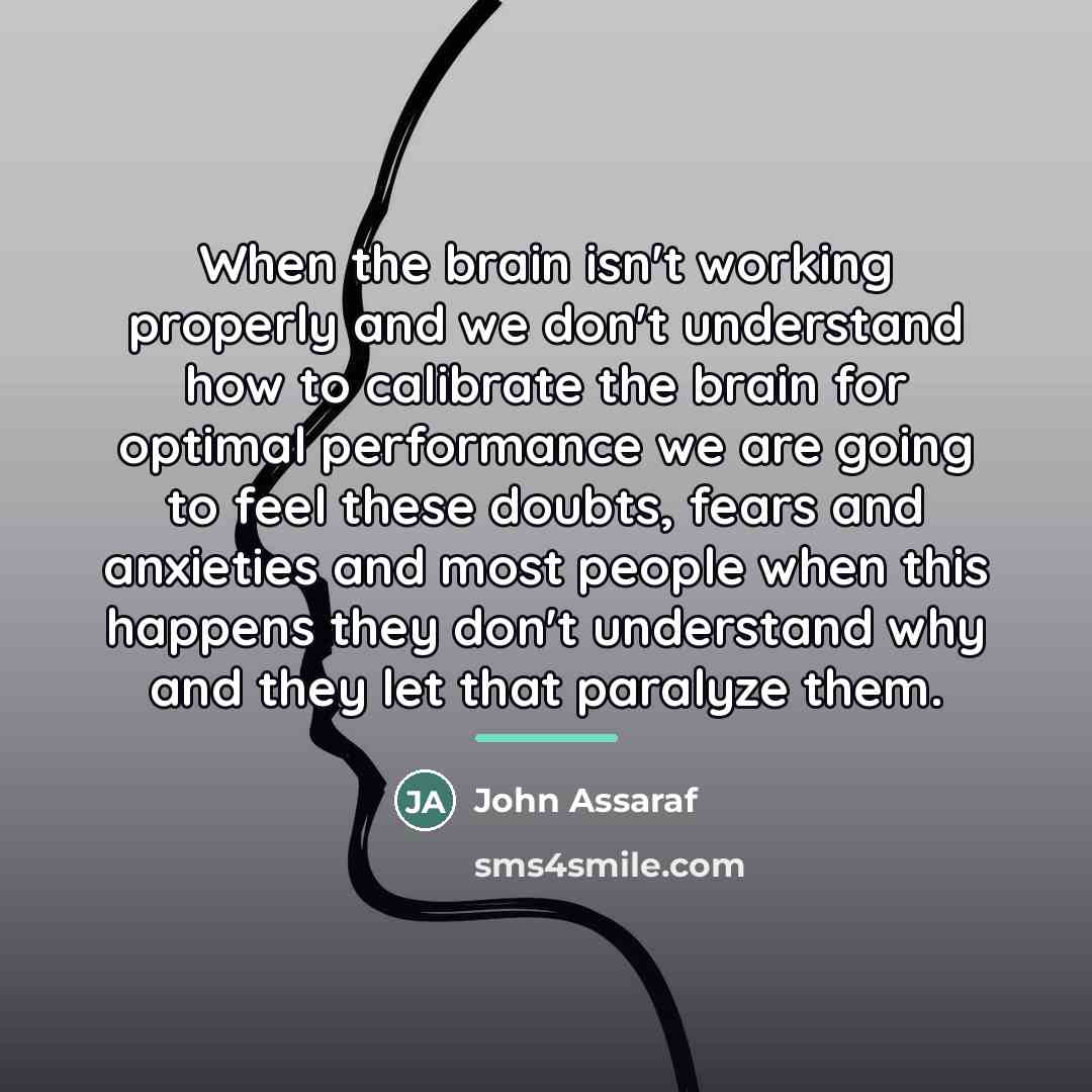 “When the brain isn't working properly and we don't understand…” quote by John Assaraf