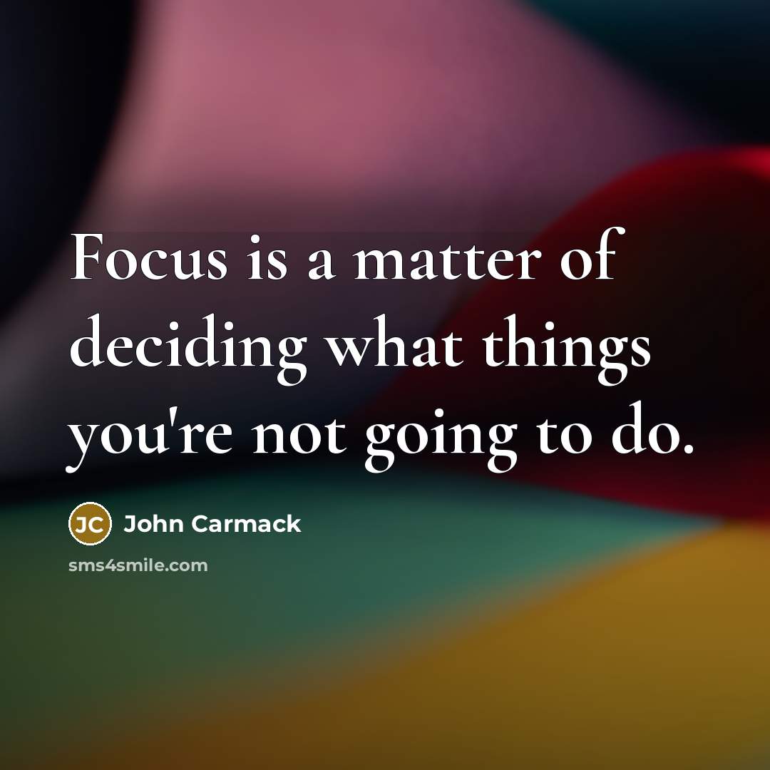 “Focus is a matter of deciding what things you're not…” quote by John Carmack
