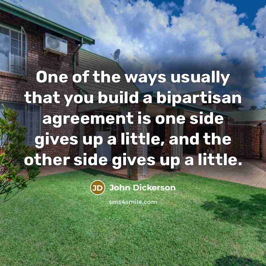 “One of the ways usually that you build a bipartisan…” quote by John Dickerson