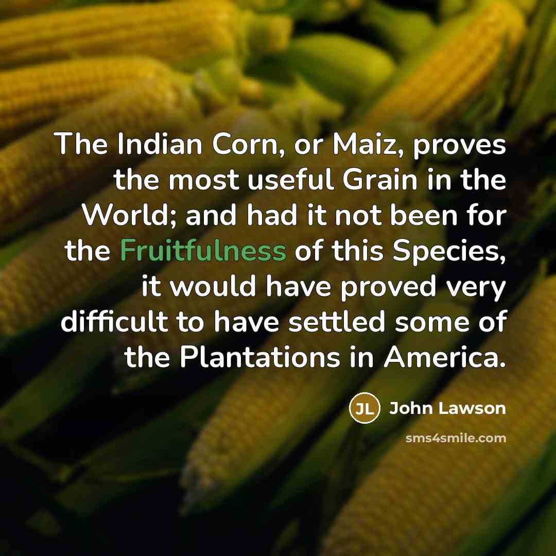 “The Indian Corn, or Maiz, proves the most useful Grain…” quote by John Lawson