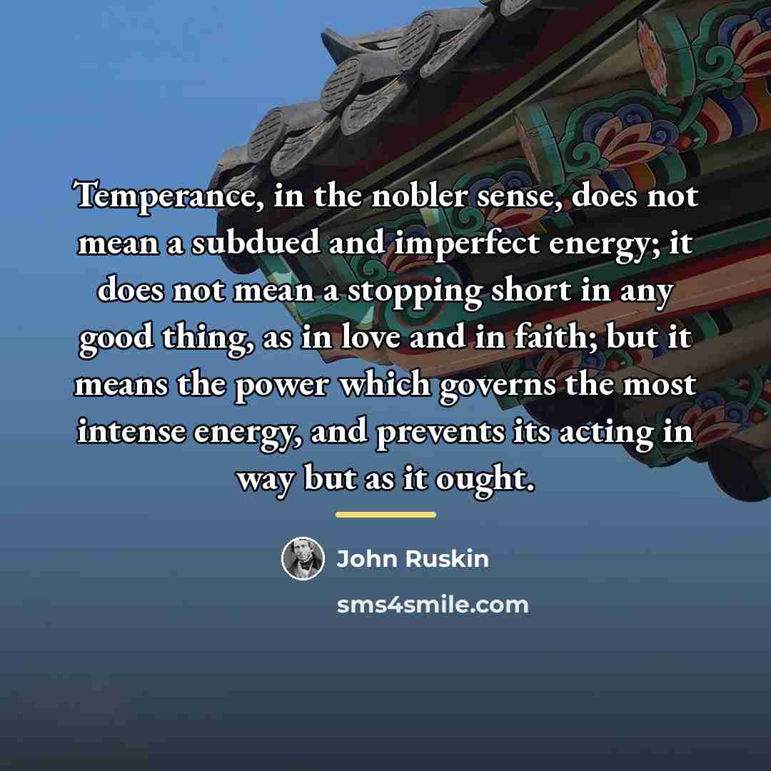 “Temperance, in the nobler sense, does not mean a subdued…” quote by John Ruskin