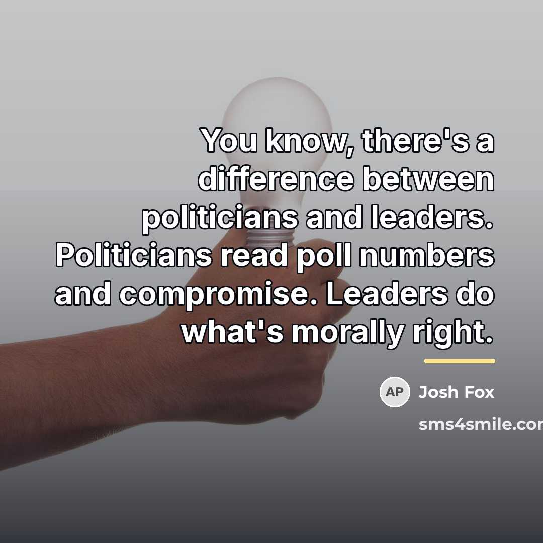 “You know, there's a difference between politicians and leaders. Politicians…” quote by Josh Fox