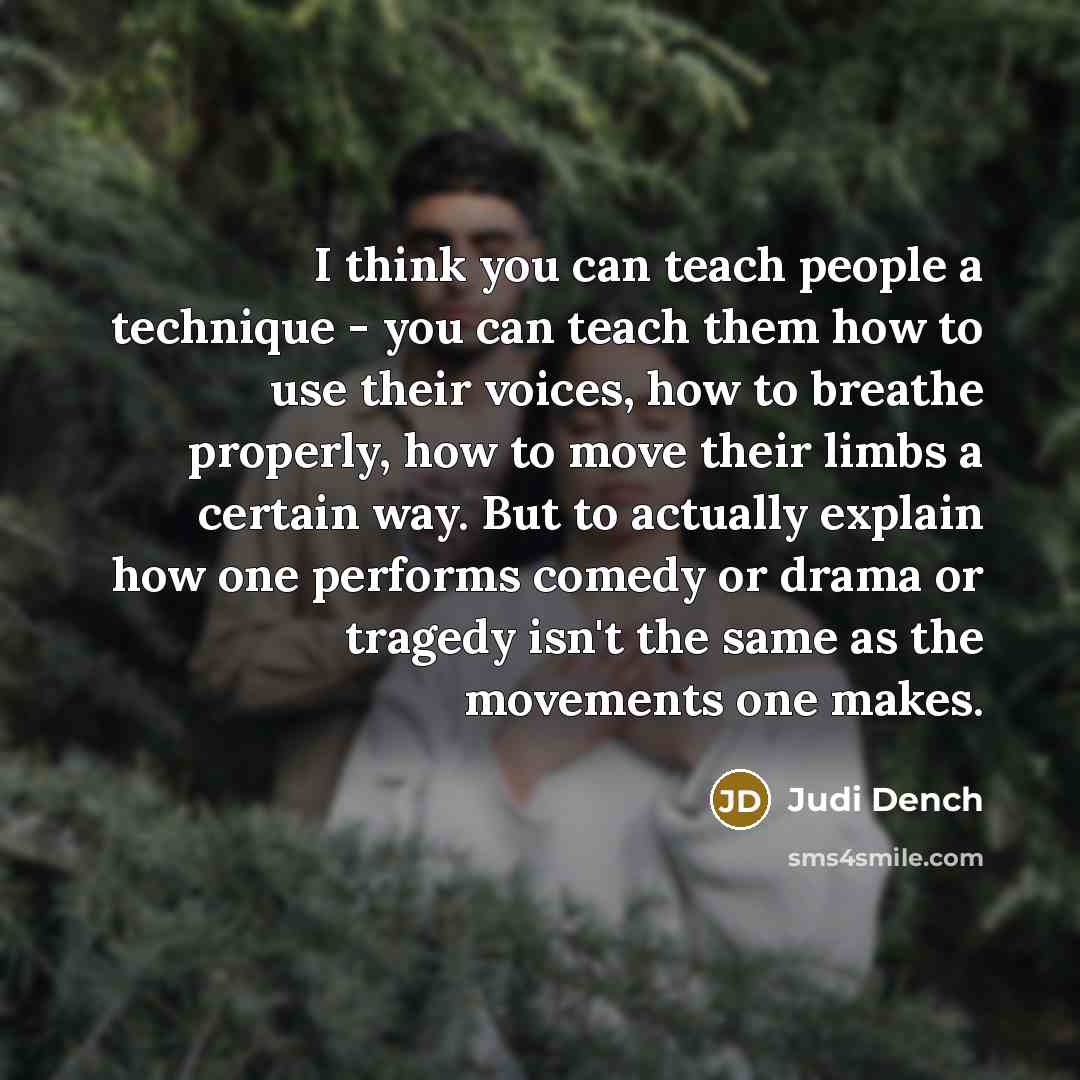 “I think you can teach people a technique - you…” quote by Judi Dench