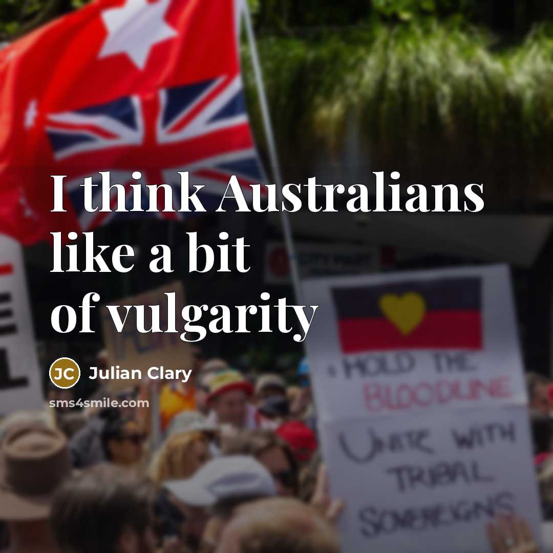 “I think Australians like a bit of vulgarity” quote by Julian Clary