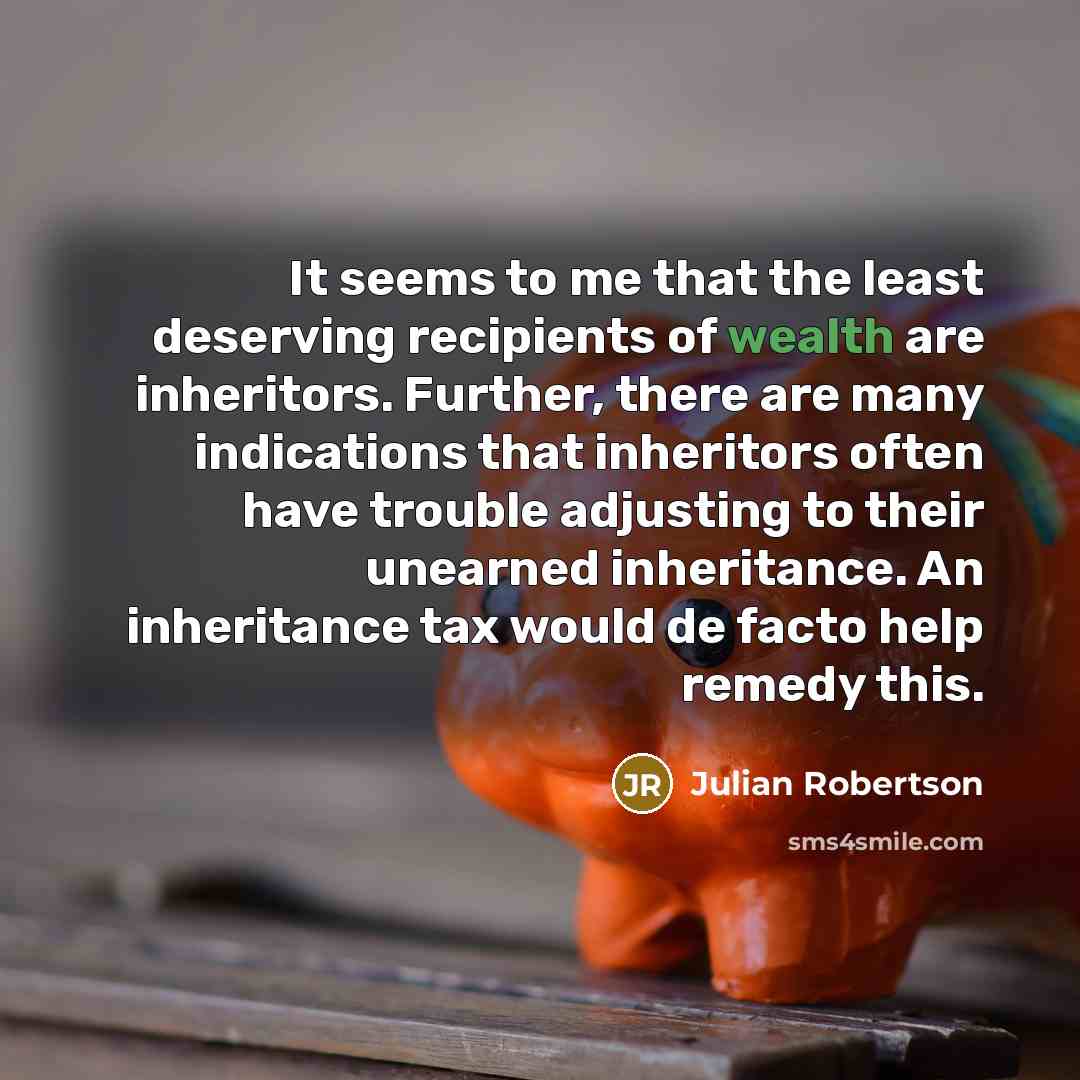 “It seems to me that the least deserving recipients of…” quote by Julian Robertson