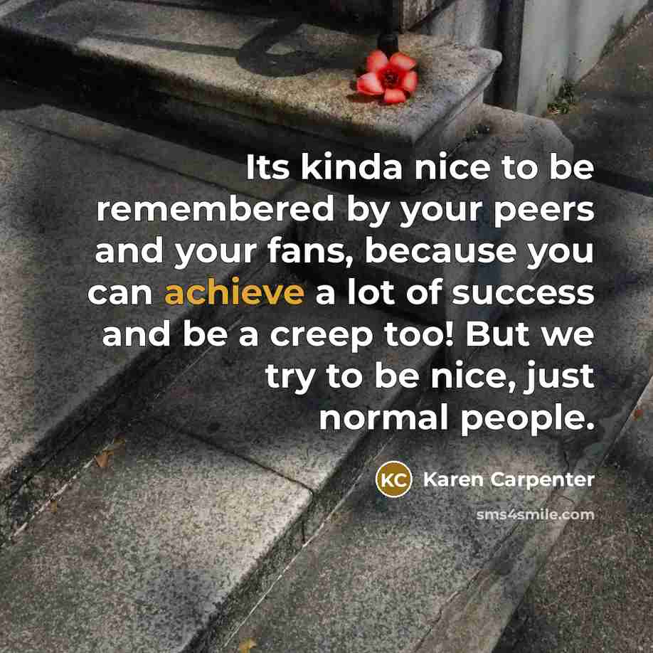 “Its kinda nice to be remembered by your peers and…” quote by Karen Carpenter