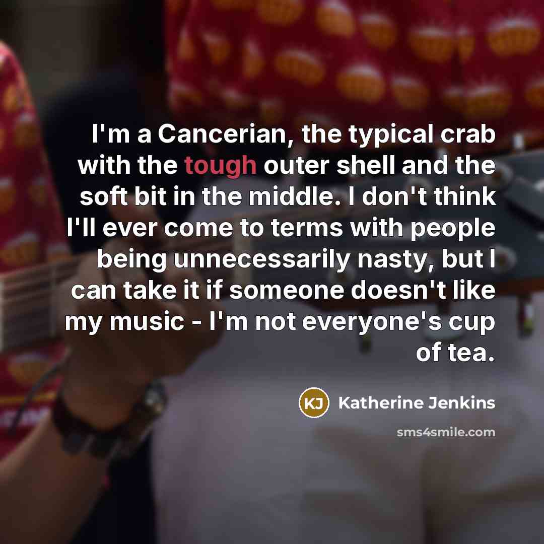 “I'm a Cancerian, the typical crab with the tough outer…” quote by Katherine Jenkins