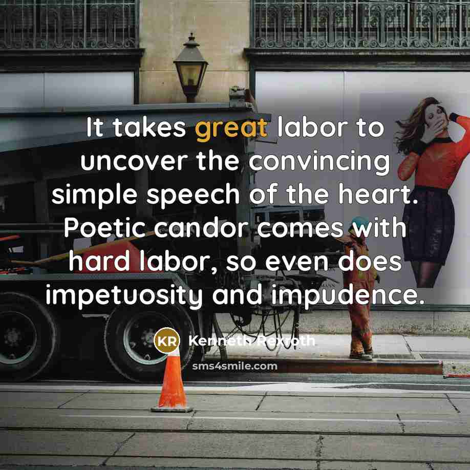 “It takes great labor to uncover the convincing simple speech…” quote by Kenneth Rexroth