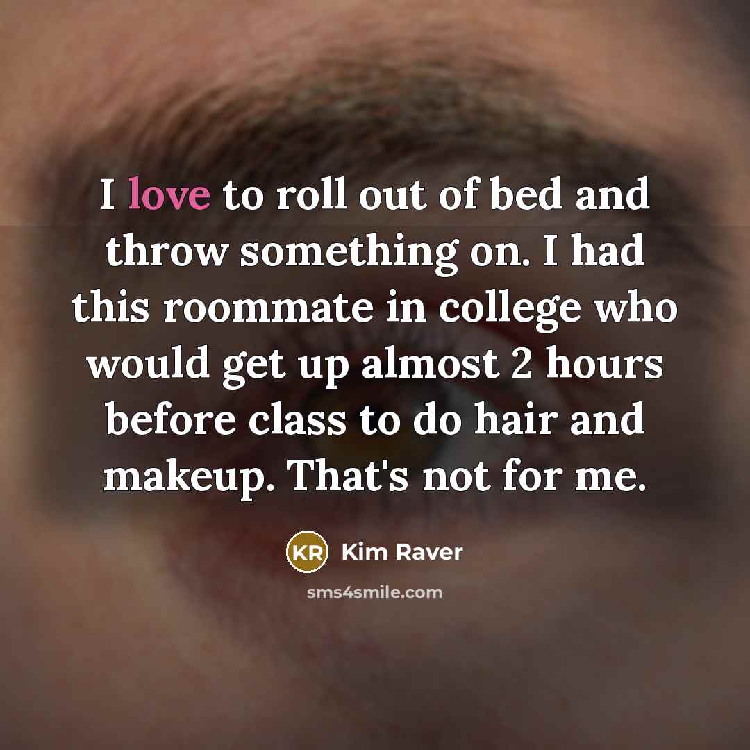 “I love to roll out of bed and throw something…” quote by Kim Raver