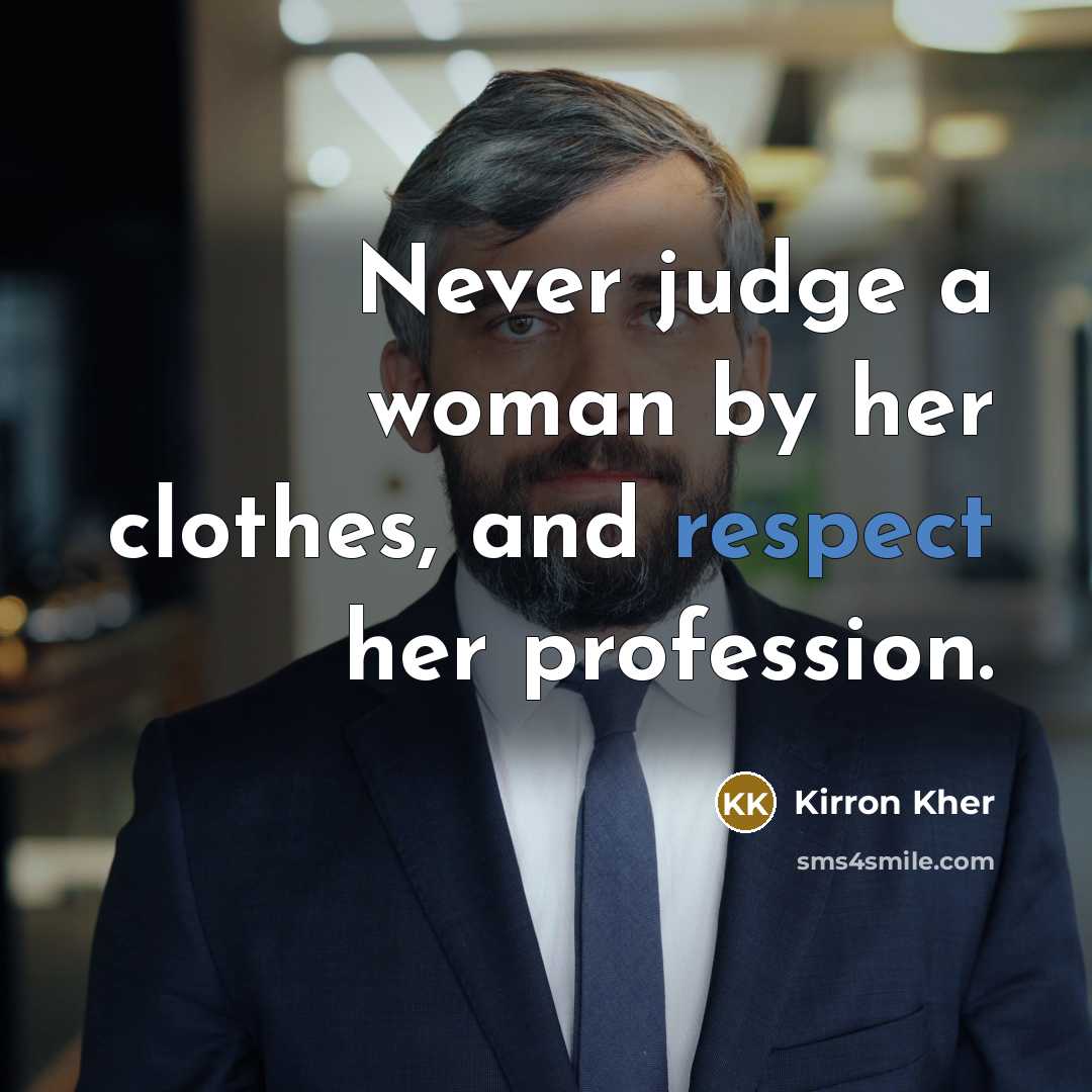 “Never judge a woman by her clothes, and respect her…” quote by Kirron Kher
