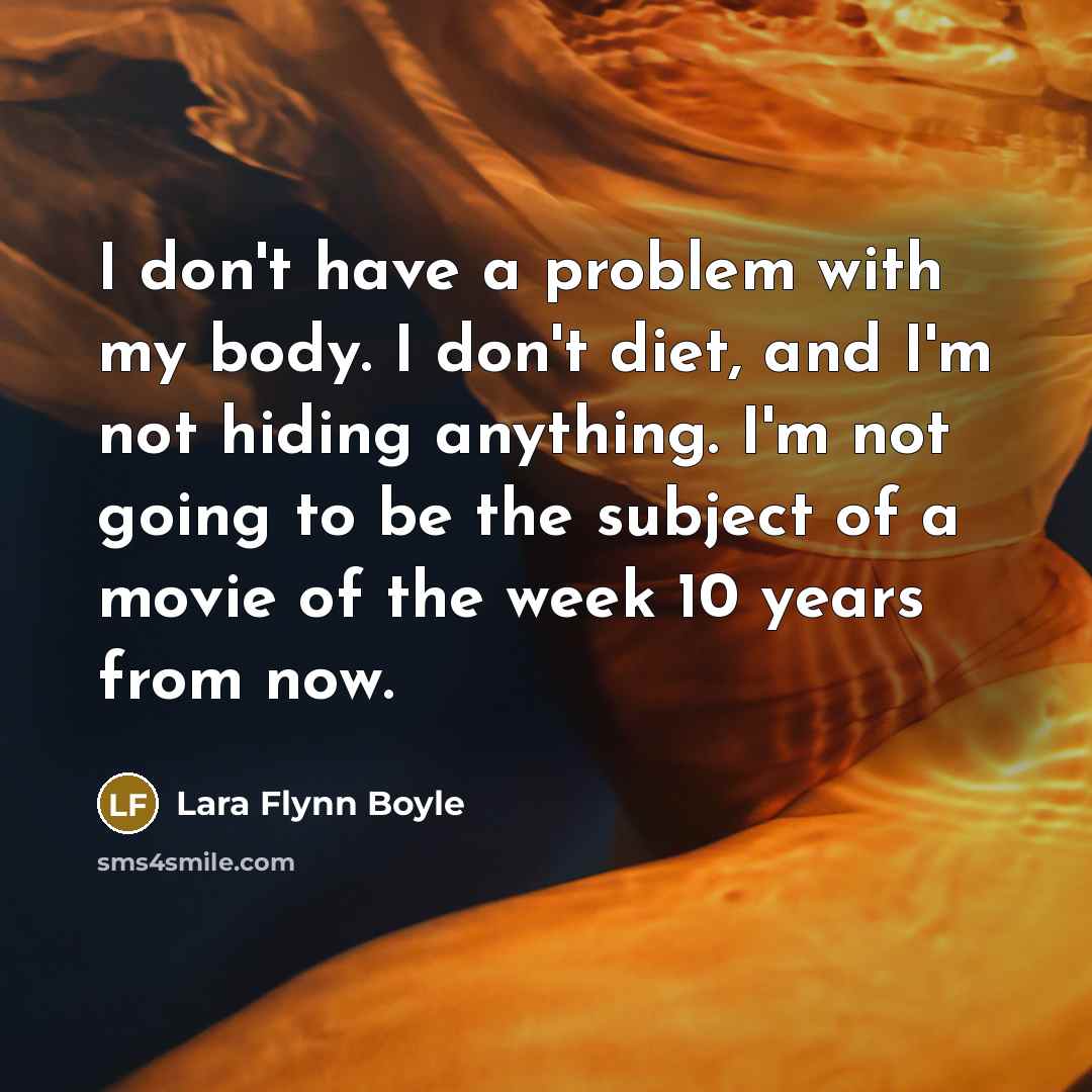 “I don't have a problem with my body. I don't…” quote by Lara Flynn Boyle