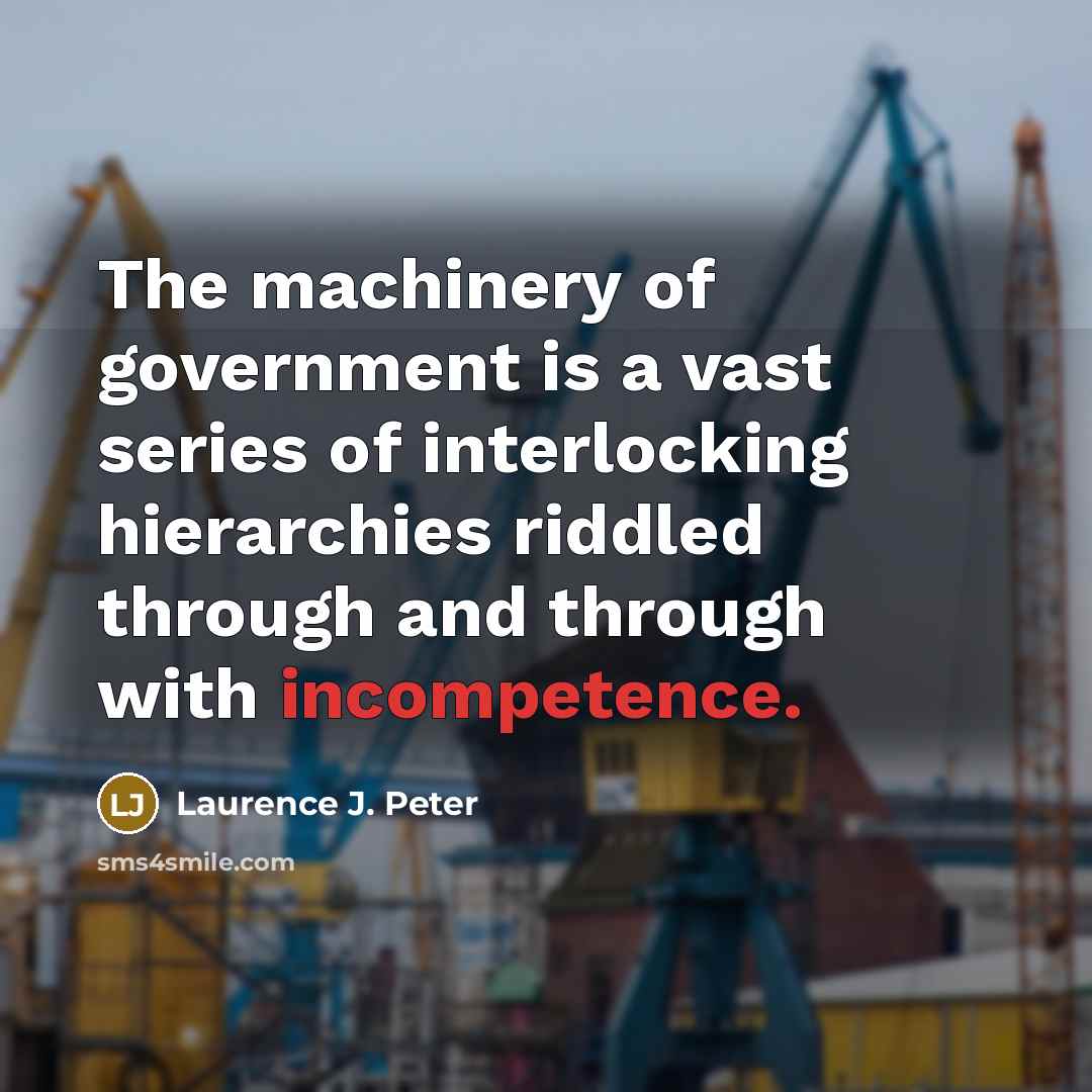 “The machinery of government is a vast series of interlocking…” quote by Laurence J. Peter