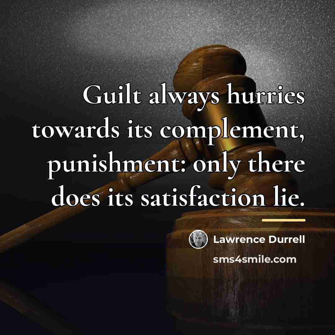 “Guilt always hurries towards its complement, punishment: only there does…” quote by Lawrence Durrell