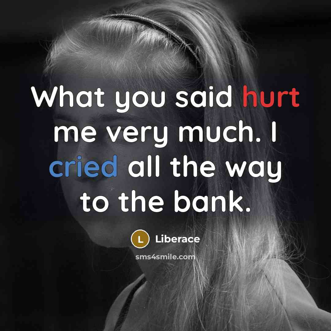 “What you said hurt me very much. I cried all…” quote by Liberace
