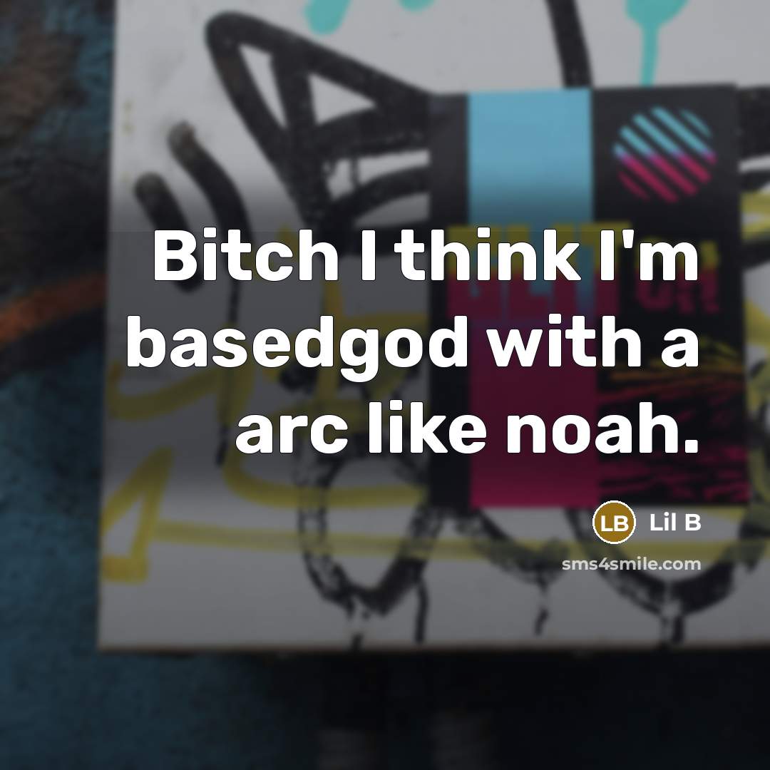 “Bitch I think I'm basedgod with a arc like noah.…” quote by Lil B
