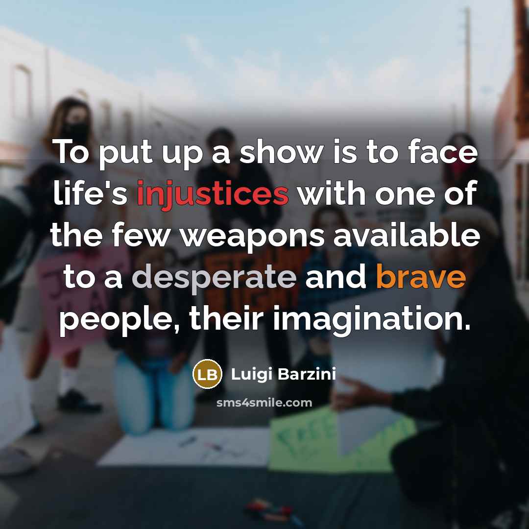 “To put up a show is to face life's injustices…” quote by Luigi Barzini