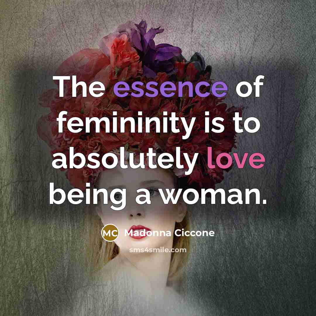 “The essence of femininity is to absolutely love being a…” quote by Madonna Ciccone
