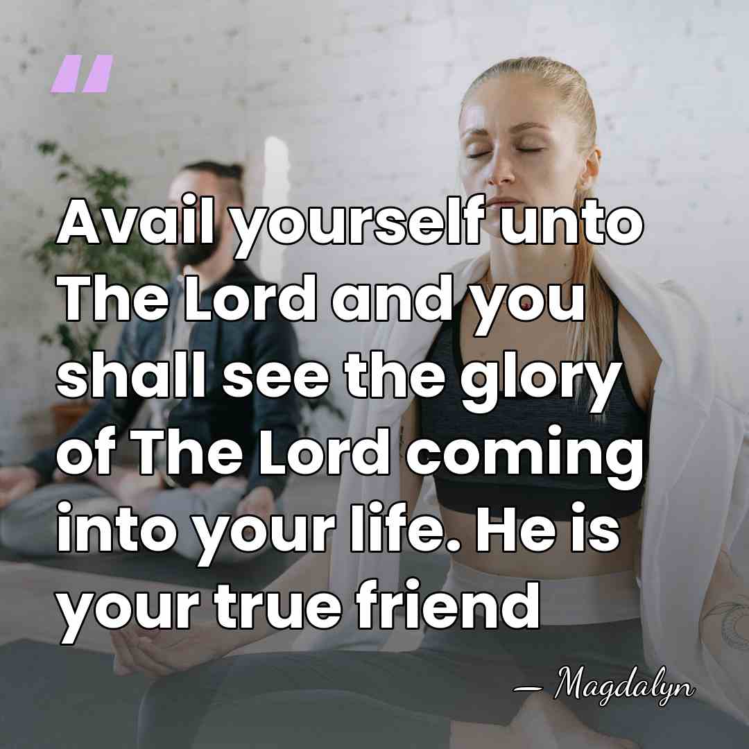 Avail yourself unto The Lord and you shall see the glory of&hellip; - Magdalyn