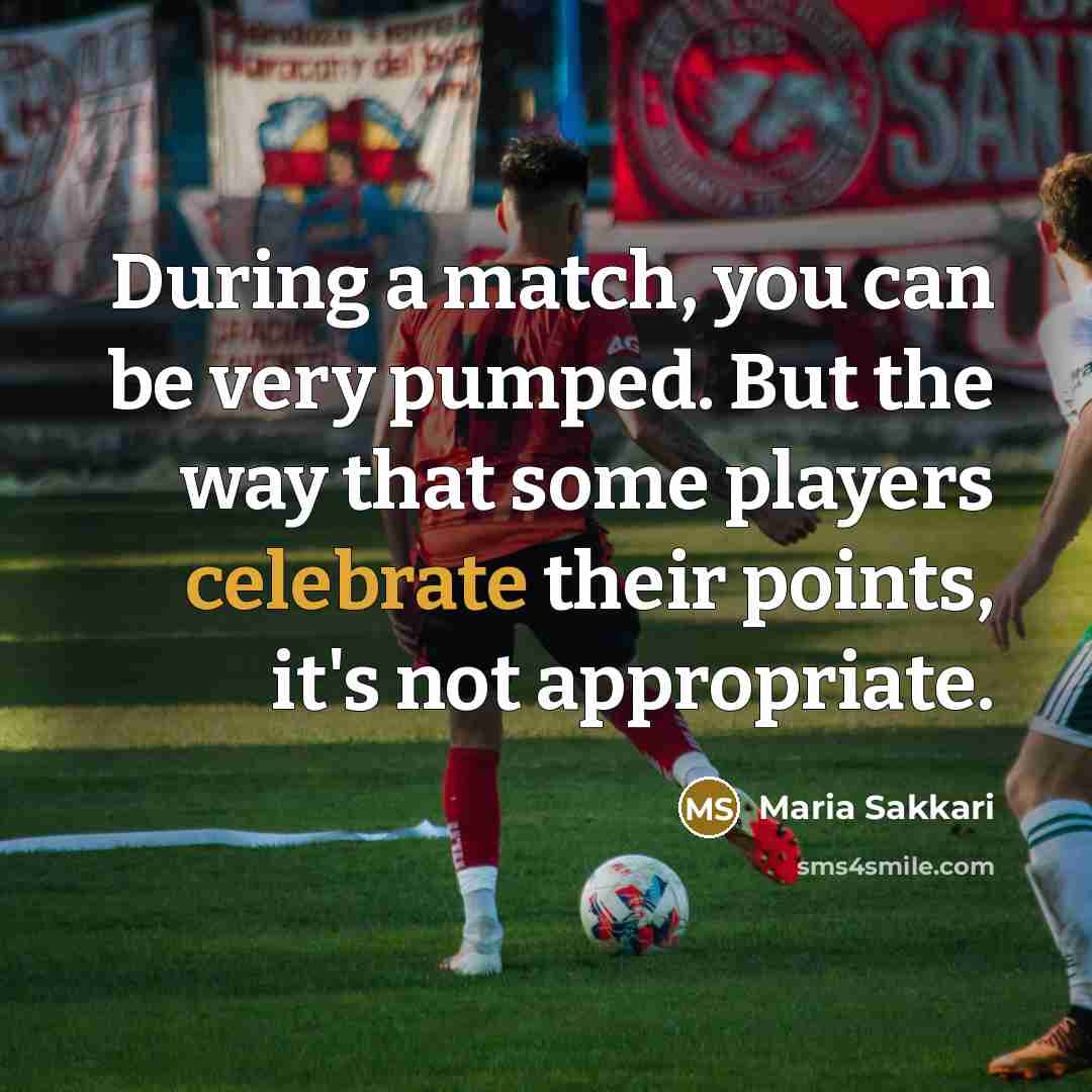 “During a match, you can be very pumped. But the…” quote by Maria Sakkari