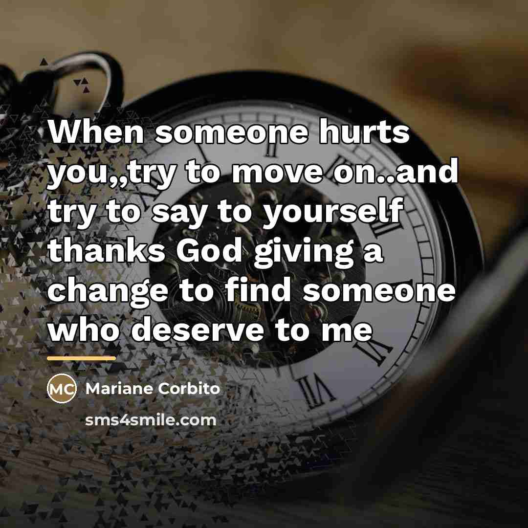 “When someone hurts you,,try to move on..and try to say…” quote by Mariane Corbito