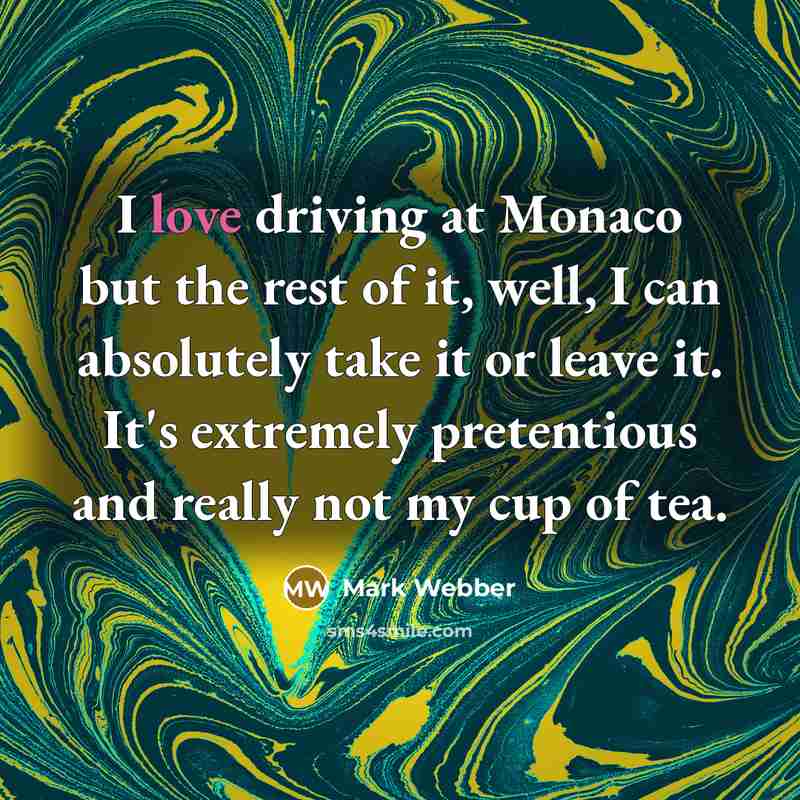 “I love driving at Monaco but the rest of it,…” quote by Mark Webber